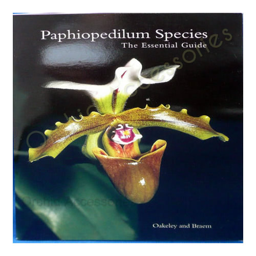 Paphiopedilum Species, The Essential Guide by Oakeley and Braem